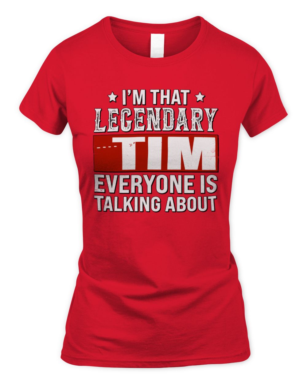 I'm That Legendary Name Everyone Is Talking About Funny Graphic T-Shirt TIM M1-73 / Women's Standard T-Shirt / red