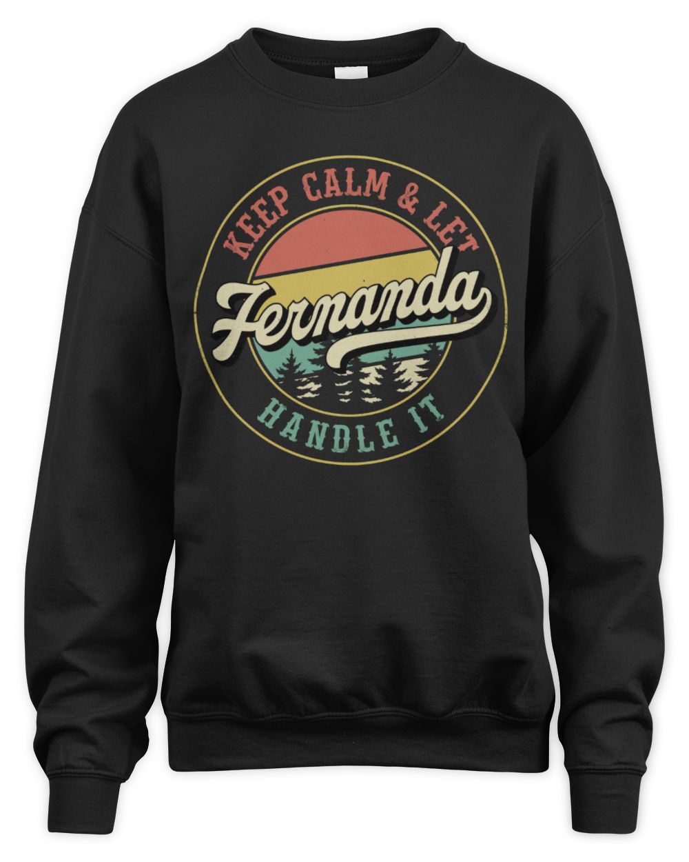 Keep Calm Let Your Name Handle It Retro T-Shirt FERNANDA M1-54 / Unisex Sweatshirt / black