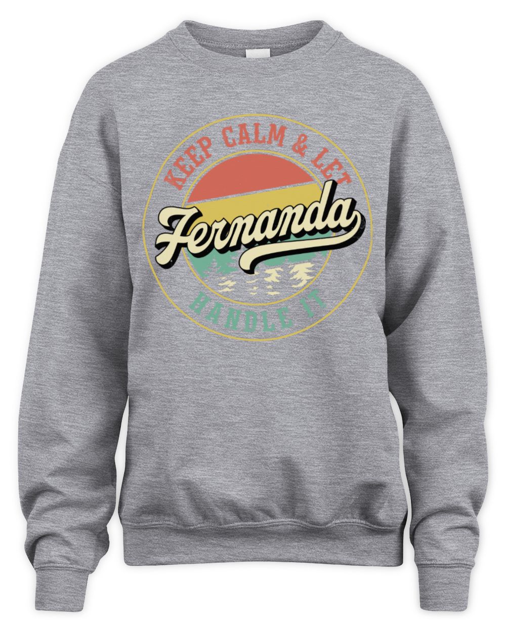 Keep Calm Let Your Name Handle It Retro T-Shirt FERNANDA M1-54 / Unisex Sweatshirt / sport grey