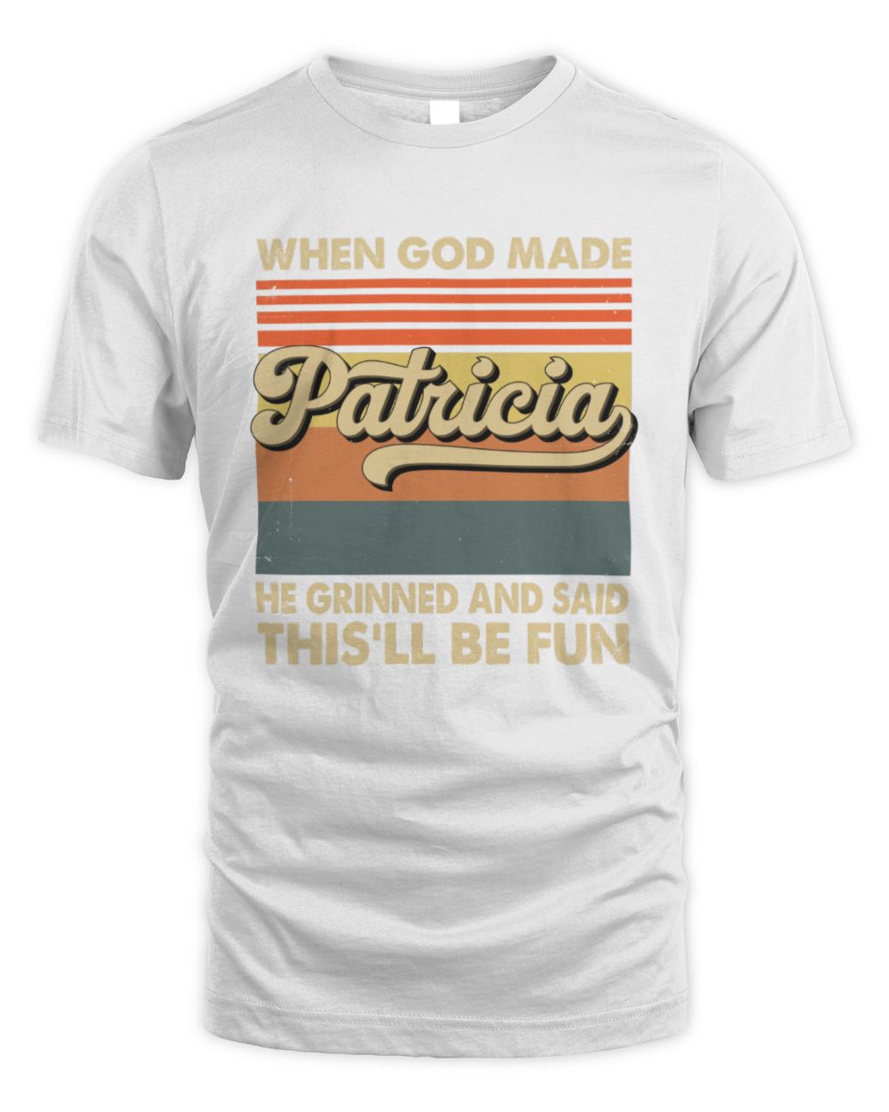 When God Made Your Name He Grinned Vintage T-Shirt PATRICIA M1-55 / Unisex Standard T-Shirt / white