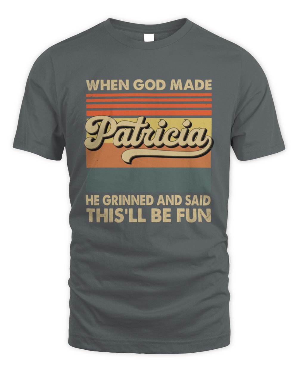 When God Made Your Name He Grinned Vintage T-Shirt PATRICIA M1-55 / Unisex Standard T-Shirt / charcoal