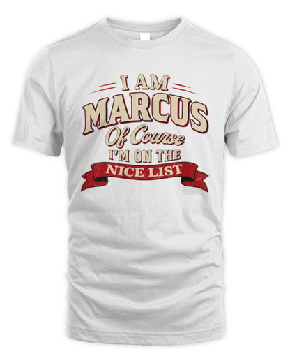 I'm Name Of Course I'm On The Nice List Funny Christmas Shirt MARCUS M1-68 / Unisex Standard T-Shirt / white