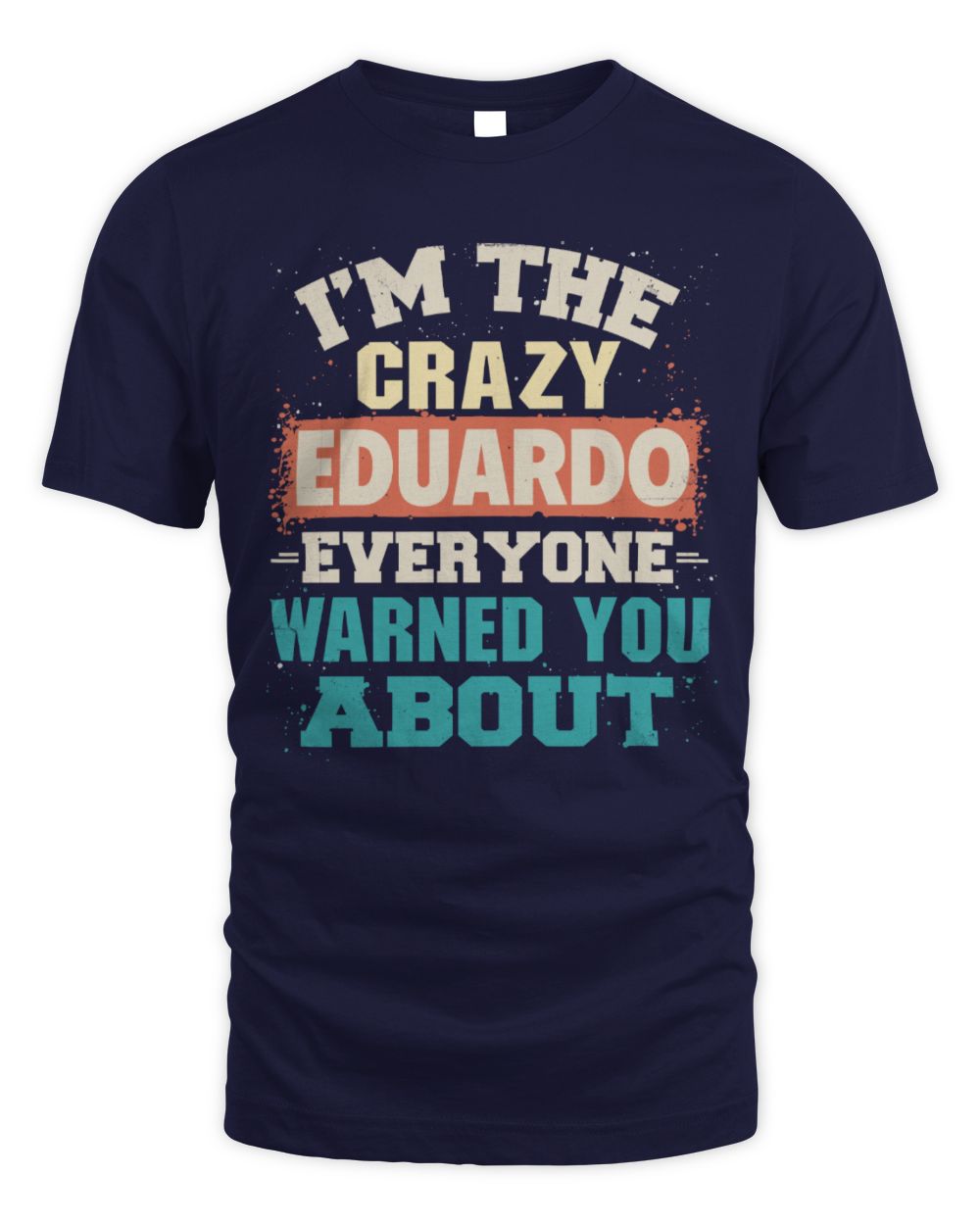 I'm the Crazy One Everyone Warned You About Retro Graphic T-Shirt EDUARDO M1-70 / Unisex Standard T-Shirt / navy