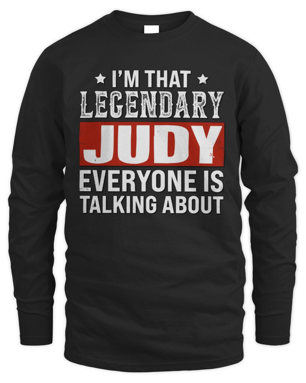 I'm That Legendary Name Everyone Is Talking About Funny Graphic T-Shirt JUDY M1-73 / Men's Long Sleeved T-Shirt / black