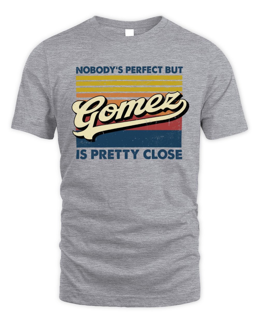 Nobody's Perfect But Your Name Is Pretty Close Retro Shirt GOMEZ M1-65 / Unisex Standard T-Shirt / sport grey