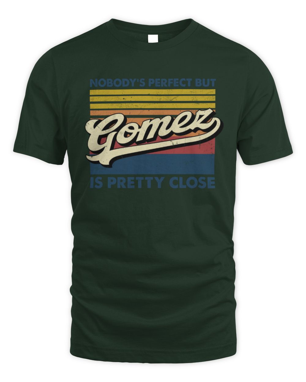 Nobody's Perfect But Your Name Is Pretty Close Retro Shirt GOMEZ M1-65 / Unisex Standard T-Shirt / forest green