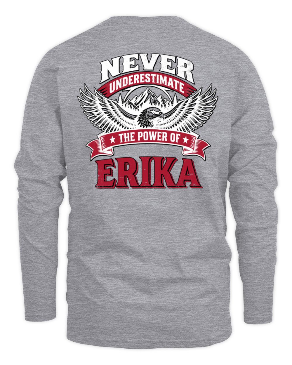 Never Underestimate Your Name Eagle Mountain Shirt ERIKA M1-61 / Men's Long Sleeved T-Shirt / sport grey