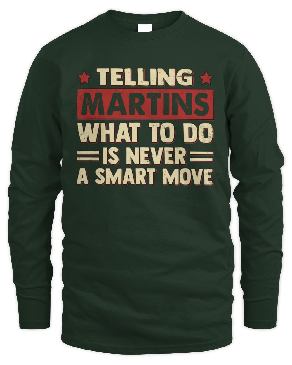 Telling Your Name What to Do Is Never a Smart Move Shirt MARTINS M1-66 / Men's Long Sleeved T-Shirt / forest green