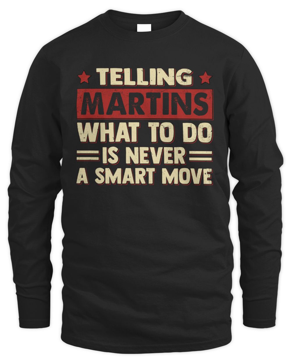 Telling Your Name What to Do Is Never a Smart Move Shirt MARTINS M1-66 / Men's Long Sleeved T-Shirt / black