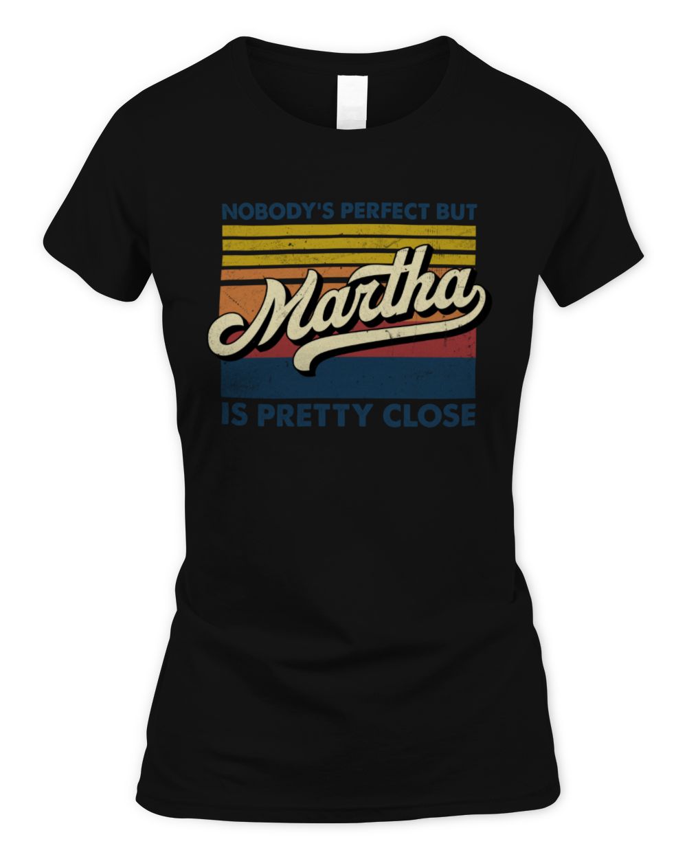 Nobody's Perfect But Your Name Is Pretty Close Retro Shirt MARTHA M1-65 / Women's Standard T-Shirt / black