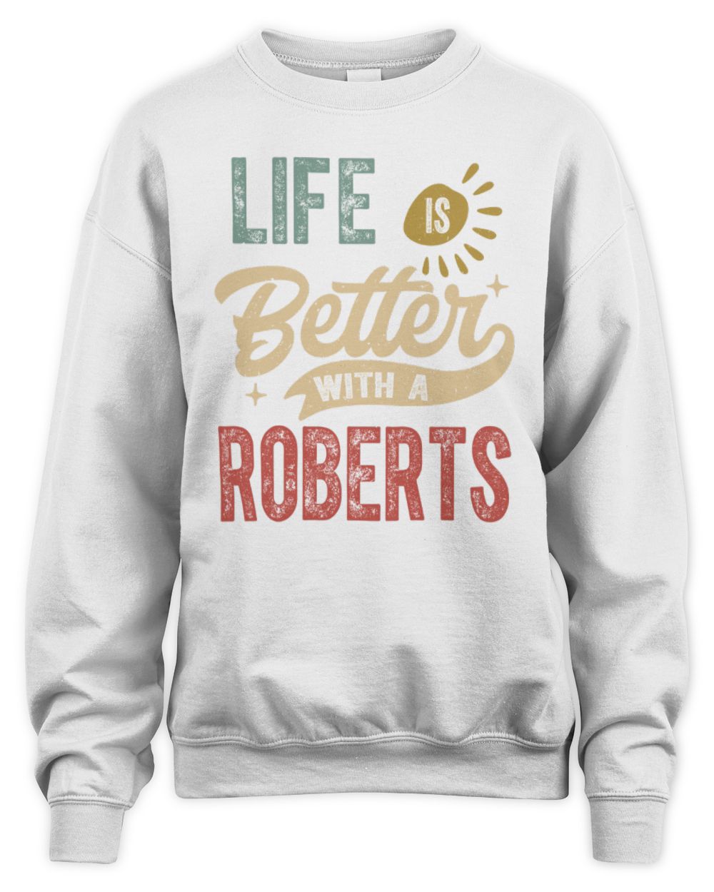 Life Is Better With a Name Personalized Retro T-Shirt ROBERTS-48 / Unisex Sweatshirt / white