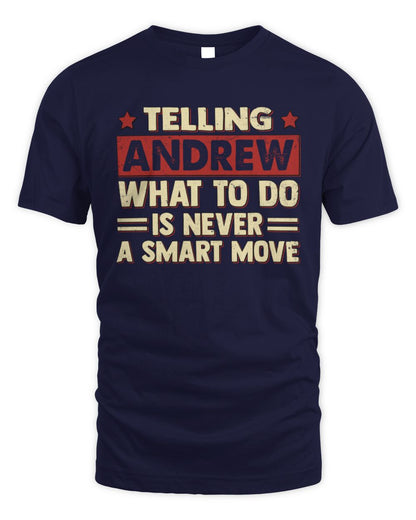 Telling Your Name What to Do Is Never a Smart Move Shirt ANDREW M1-66 / Unisex Standard T-Shirt / navy