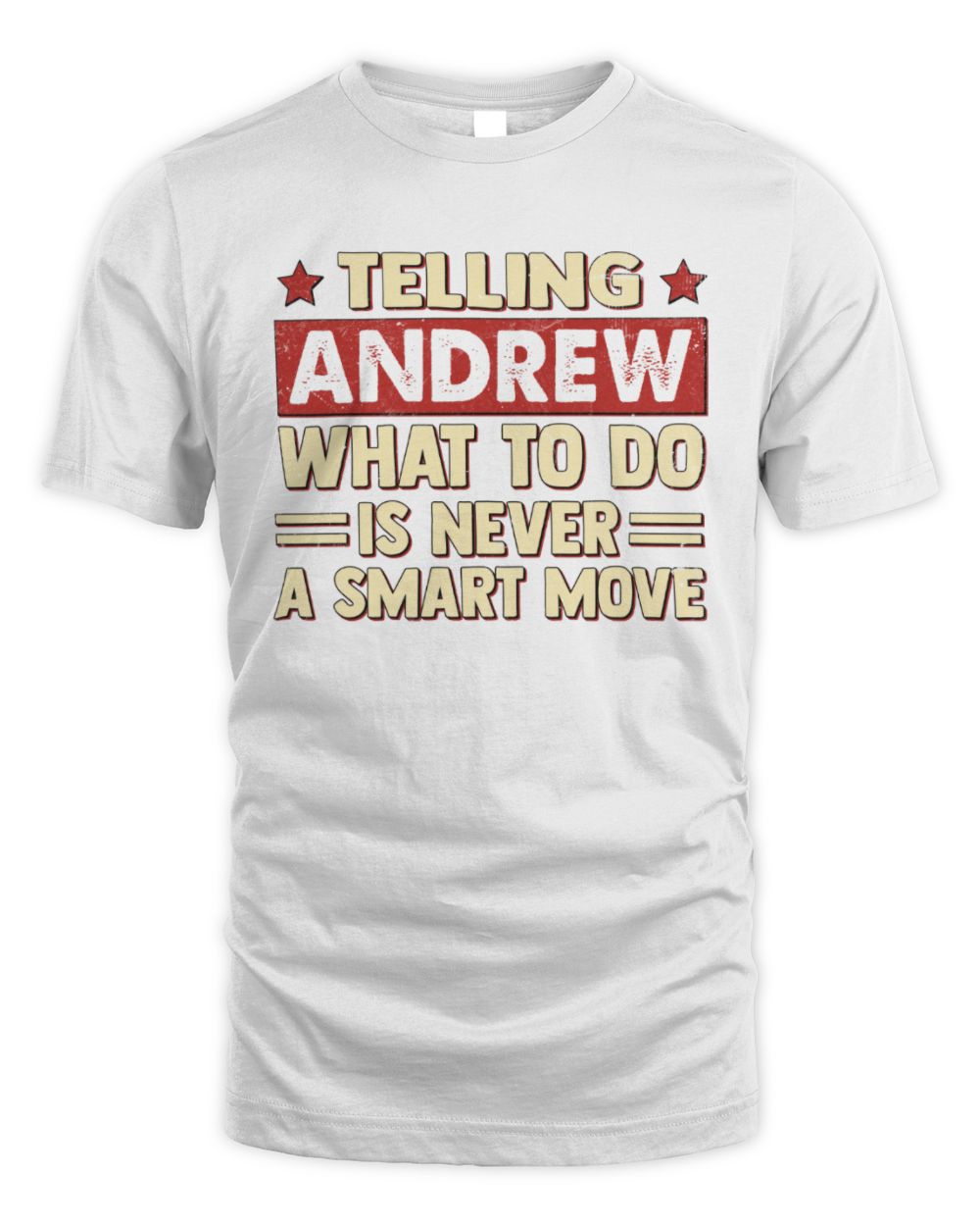 Telling Your Name What to Do Is Never a Smart Move Shirt ANDREW M1-66 / Unisex Standard T-Shirt / white