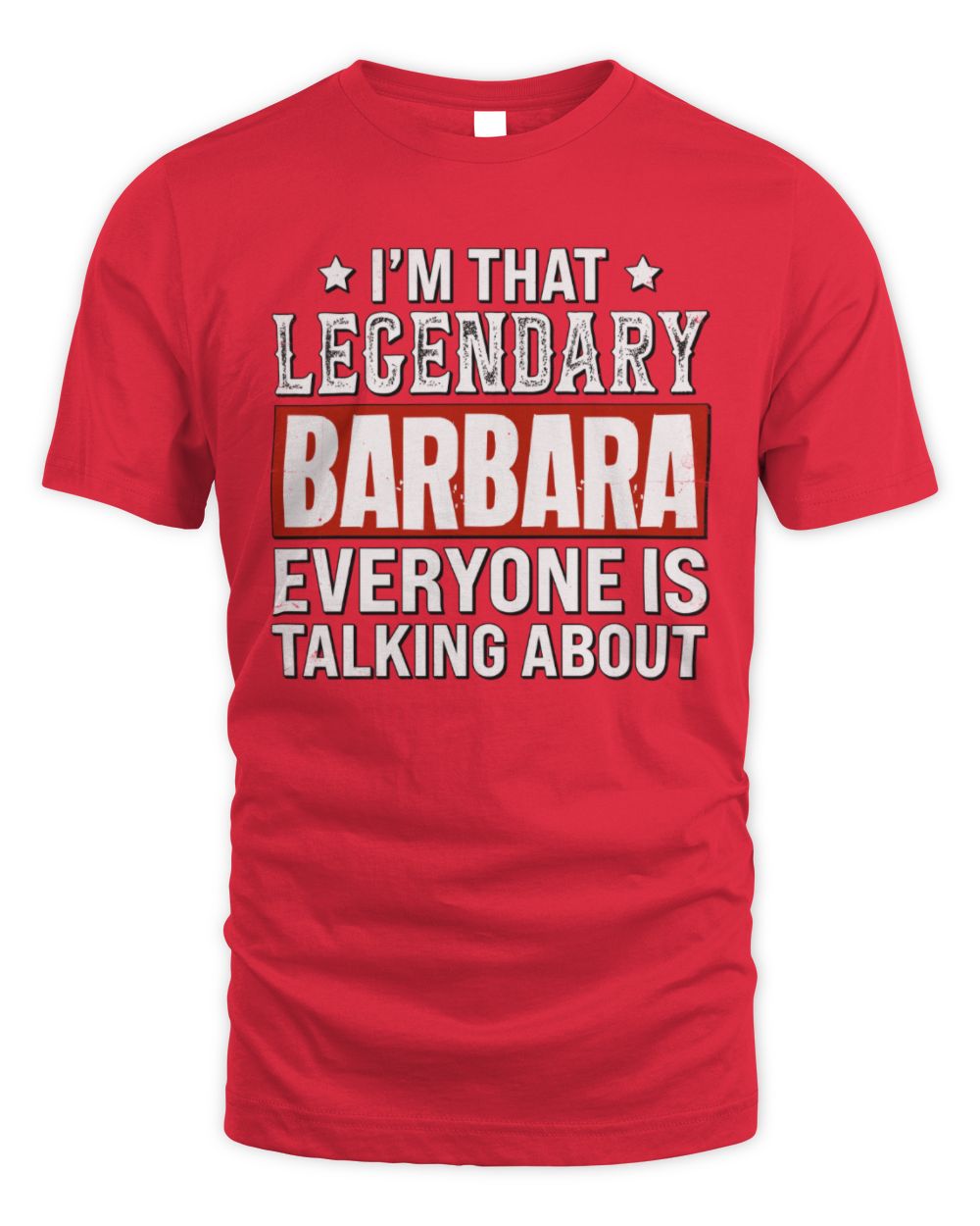 I'm That Legendary Name Everyone Is Talking About Funny Graphic T-Shirt BARBARA M1-73 / Unisex Standard T-Shirt / red