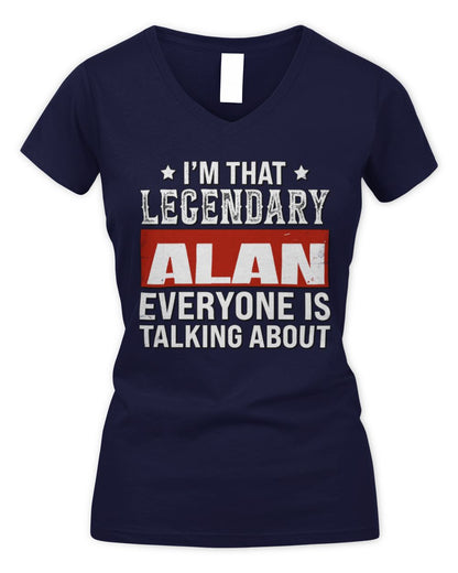 I'm That Legendary Name Everyone Is Talking About Funny Graphic T-Shirt ALAN M1-73 / Women's V-Neck T-Shirt / navy