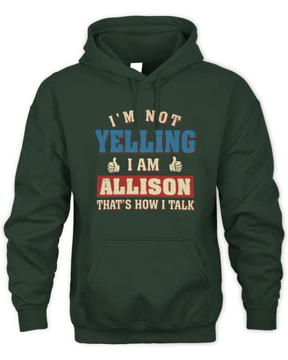 I'm Not Yelling I'm Name That's How I Talk Shirt ALLISON M1-67 / Unisex Hoodie / forest green