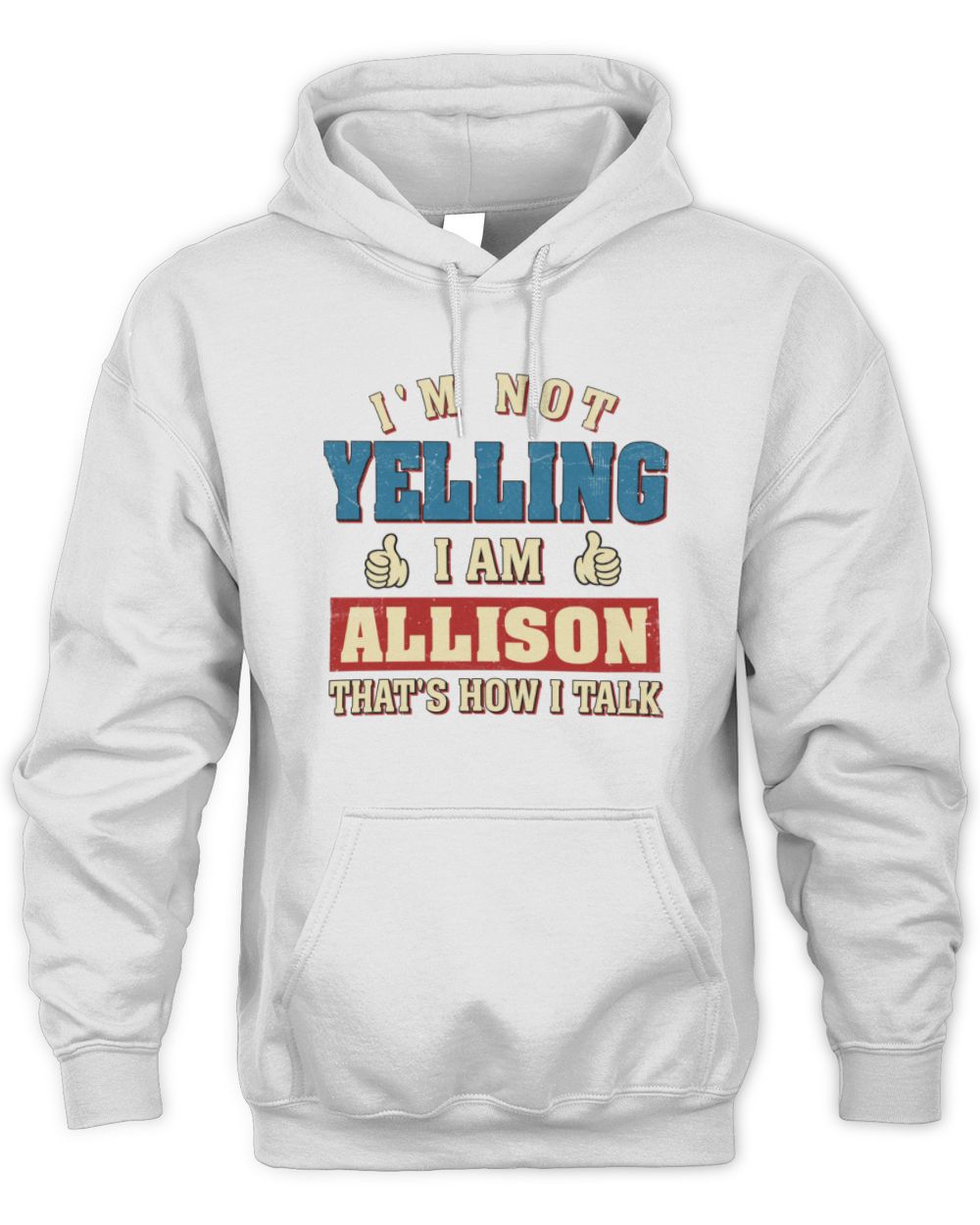 I'm Not Yelling I'm Name That's How I Talk Shirt ALLISON M1-67 / Unisex Hoodie / white