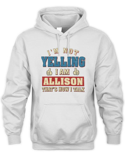 I'm Not Yelling I'm Name That's How I Talk Shirt ALLISON M1-67 / Unisex Hoodie / white