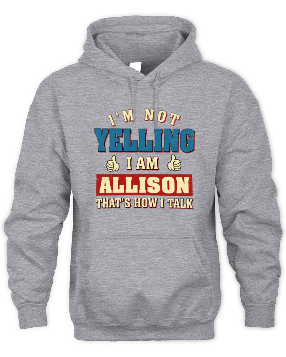 I'm Not Yelling I'm Name That's How I Talk Shirt ALLISON M1-67 / Unisex Hoodie / sport grey