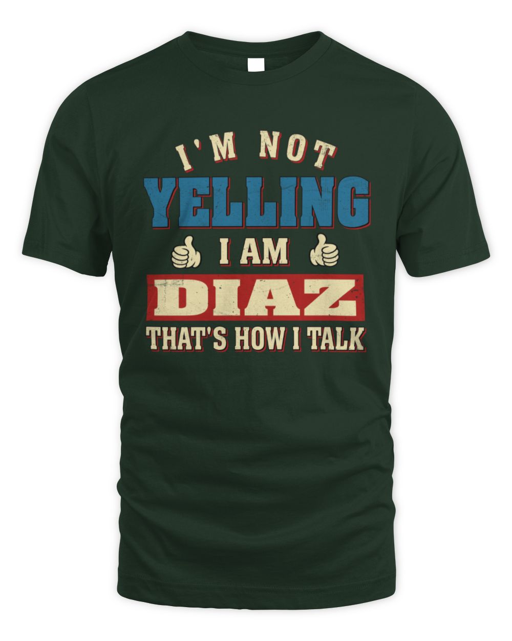 I'm Not Yelling I'm Name That's How I Talk Shirt DIAZ M1-67 / Unisex Standard T-Shirt / forest green