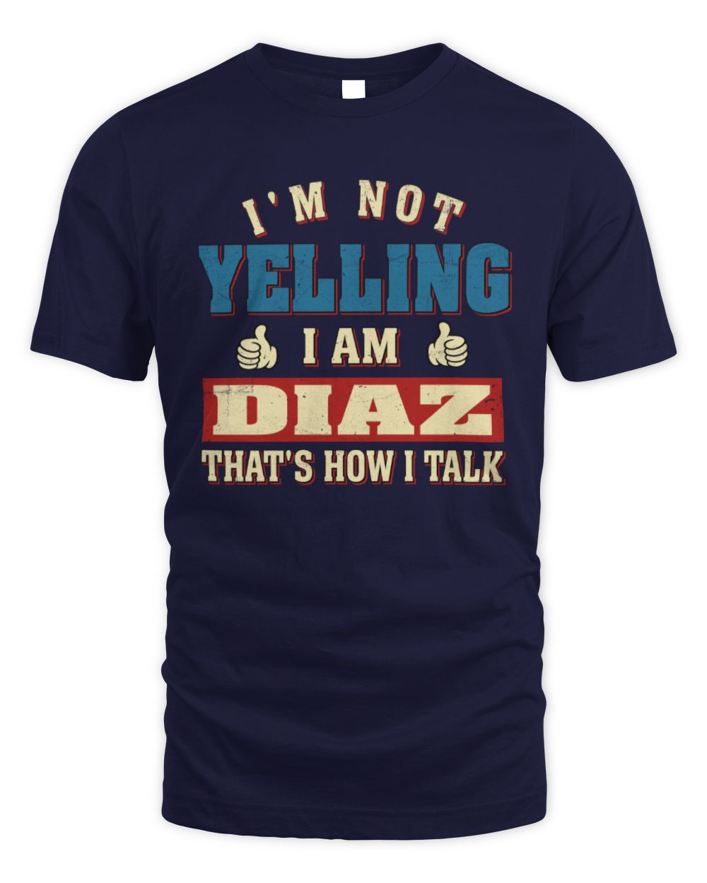 I'm Not Yelling I'm Name That's How I Talk Shirt DIAZ M1-67 / Unisex Standard T-Shirt / navy