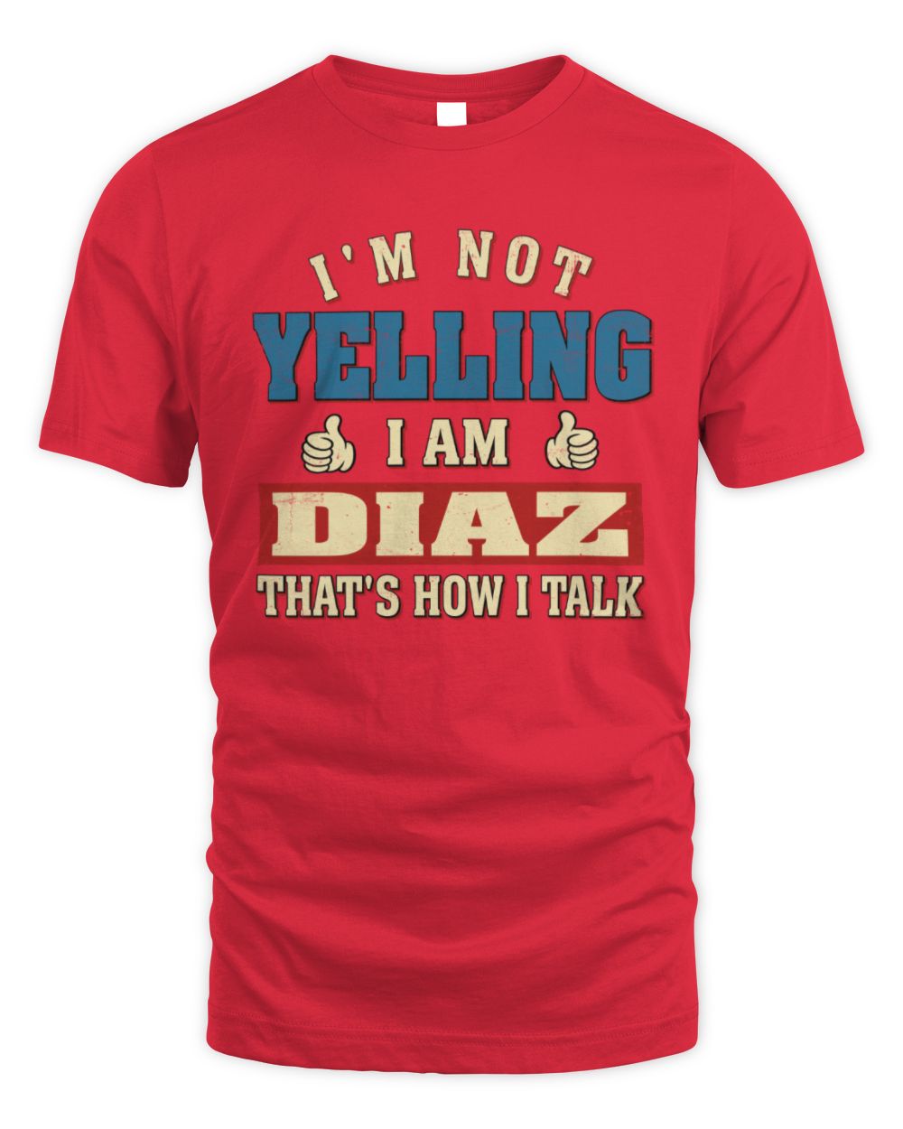 I'm Not Yelling I'm Name That's How I Talk Shirt DIAZ M1-67 / Unisex Standard T-Shirt / red
