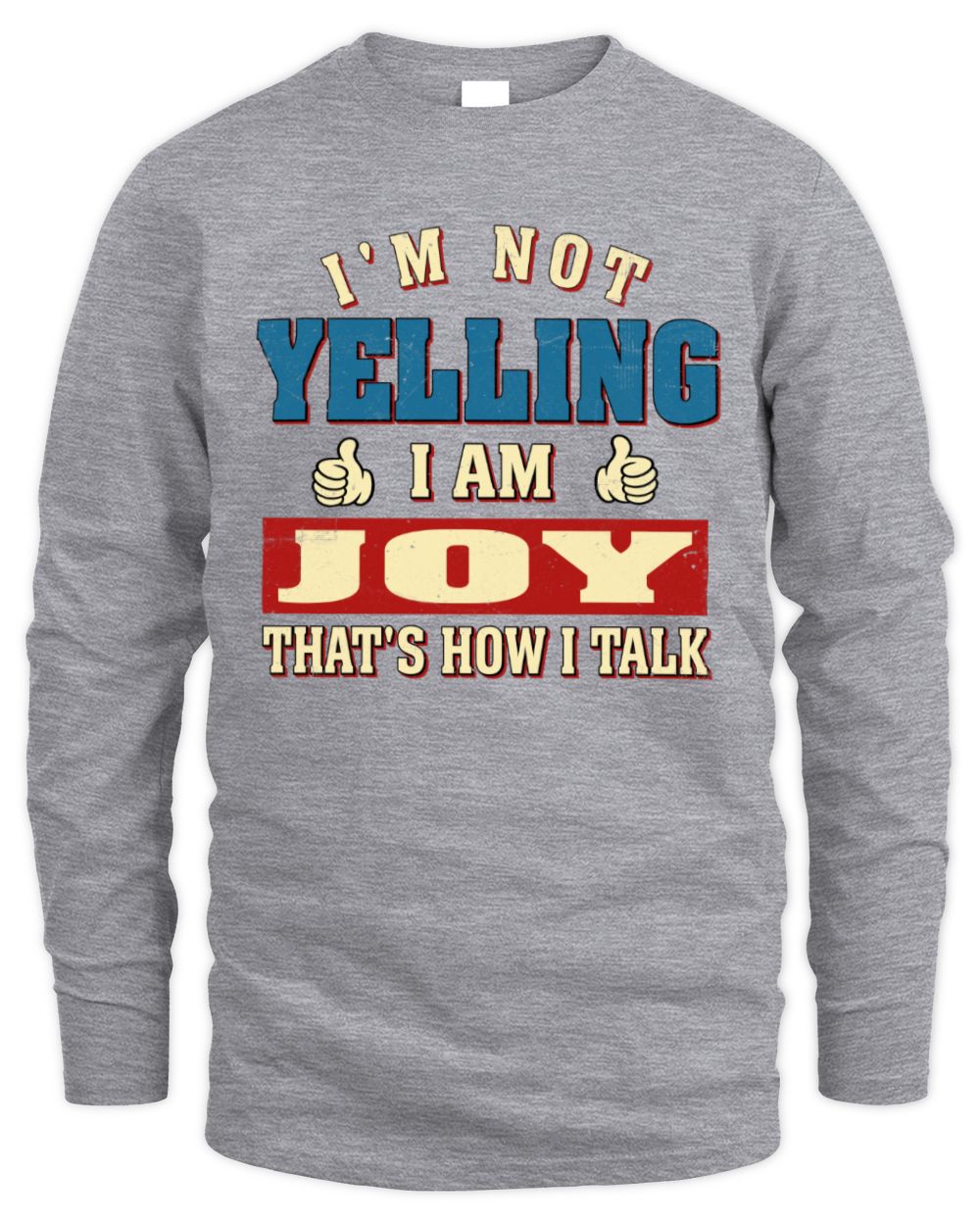 I'm Not Yelling I'm Name That's How I Talk Shirt JOY M1-67 / Men's Long Sleeved T-Shirt / sport grey