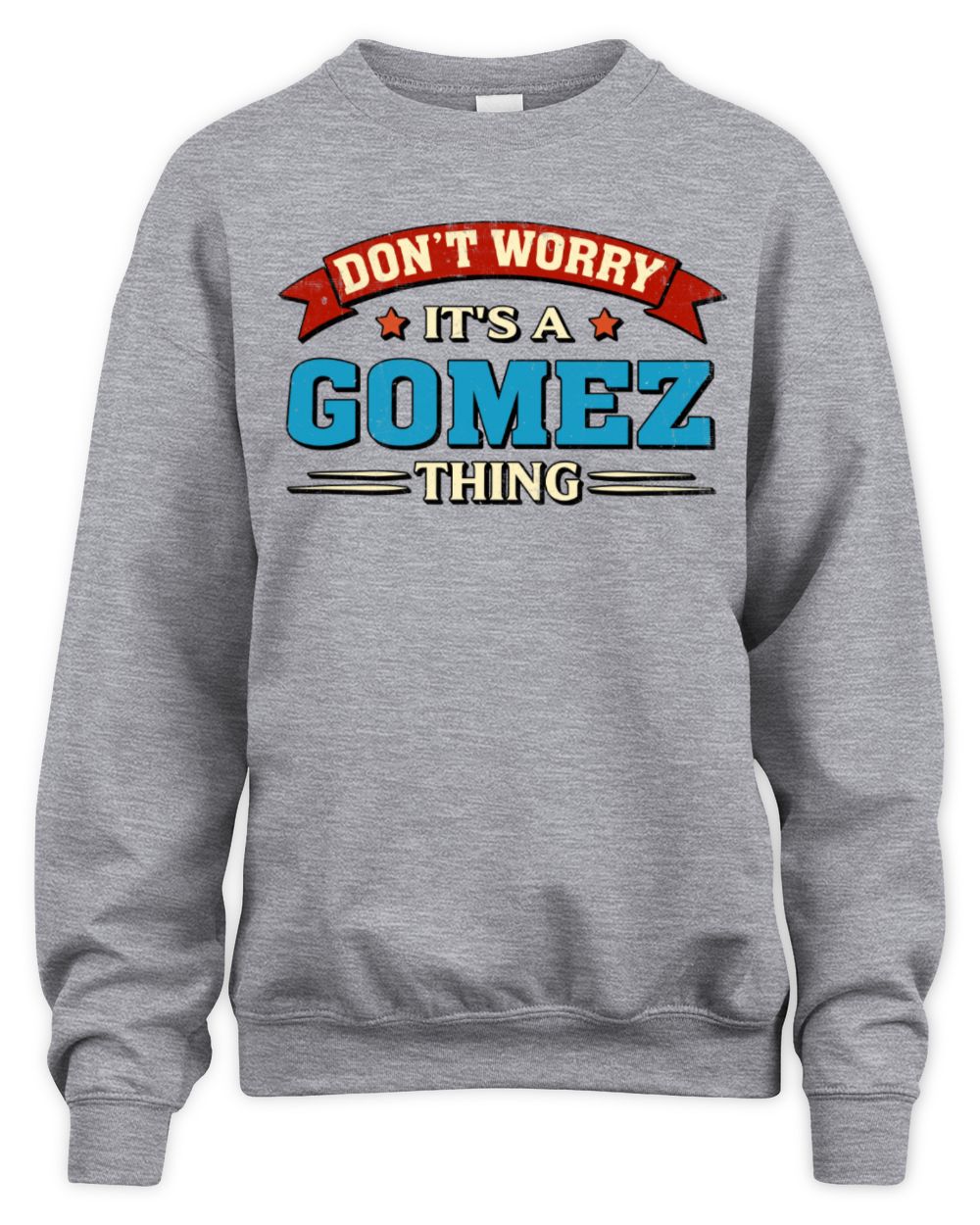 Don't Worry It's a Your Name Thing Funny Retro T-Shirt GOMEZ M1-57 / Unisex Sweatshirt / sport grey