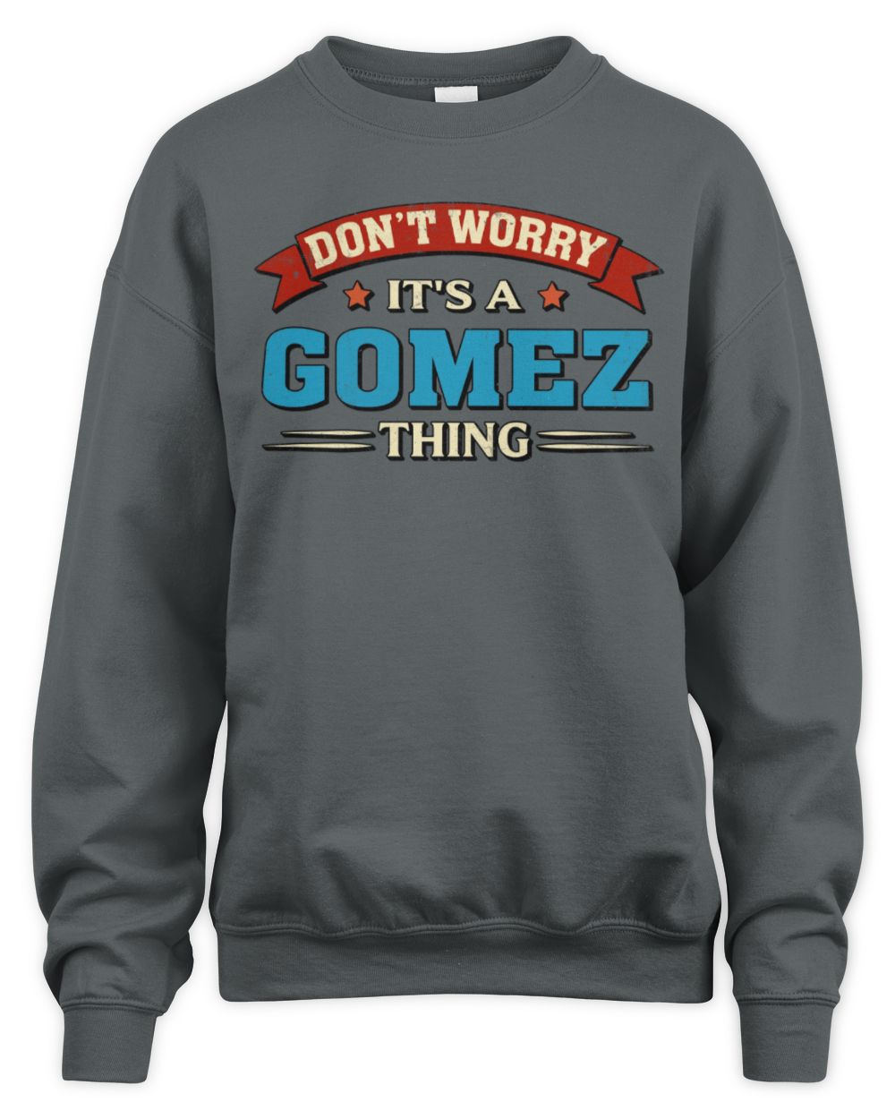 Don't Worry It's a Your Name Thing Funny Retro T-Shirt GOMEZ M1-57 / Unisex Sweatshirt / charcoal