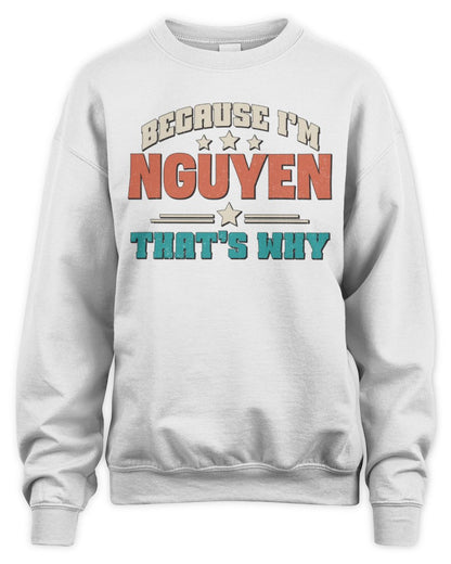 Because I'm Name That's Why Personalized Retro Shirt NGUYEN-49 / Unisex Sweatshirt / white