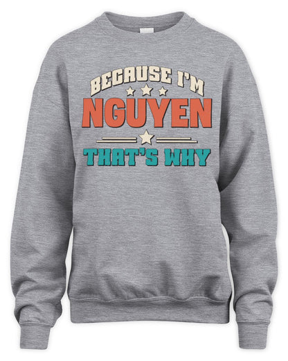 Because I'm Name That's Why Personalized Retro Shirt NGUYEN-49 / Unisex Sweatshirt / sport grey