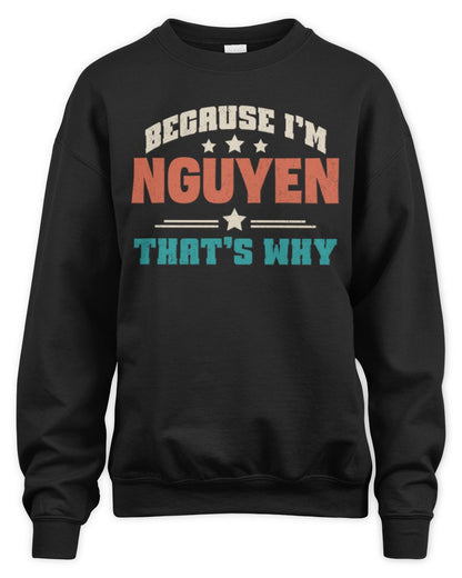 Because I'm Name That's Why Personalized Retro Shirt NGUYEN-49 / Unisex Sweatshirt / black