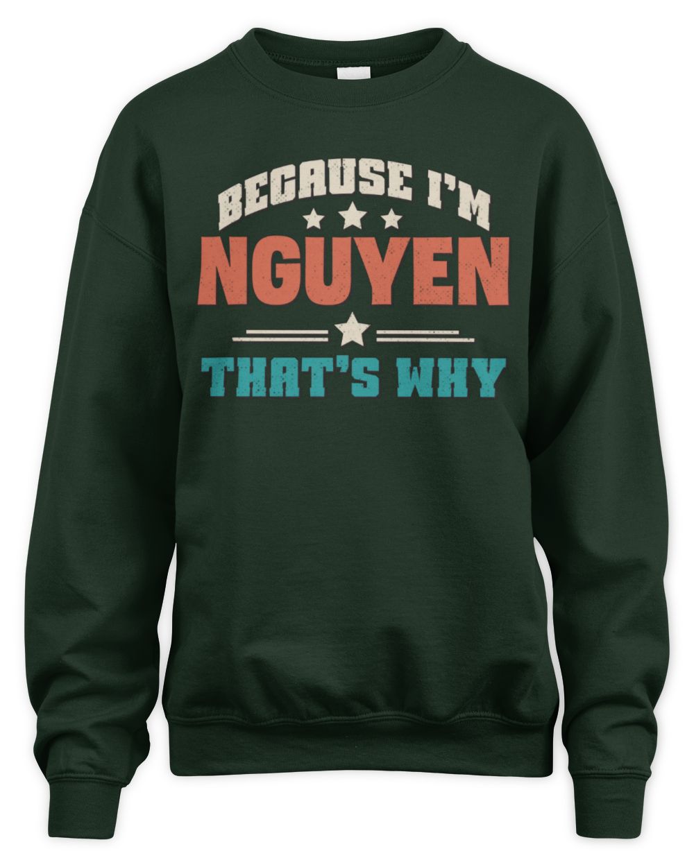 Because I'm Name That's Why Personalized Retro Shirt NGUYEN-49 / Unisex Sweatshirt / forest green