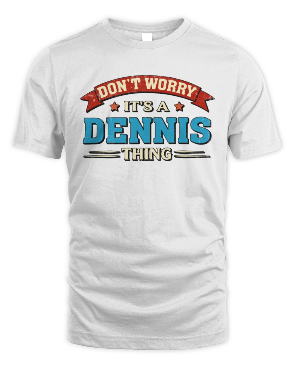 Don't Worry It's a Your Name Thing Funny Retro T-Shirt DENNIS M1-57 / Unisex Standard T-Shirt / white