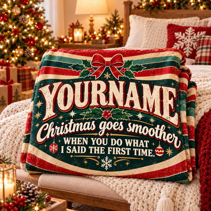 Christmas Goes Smoother When You Do What I Said The First Time - Personalized Blanket