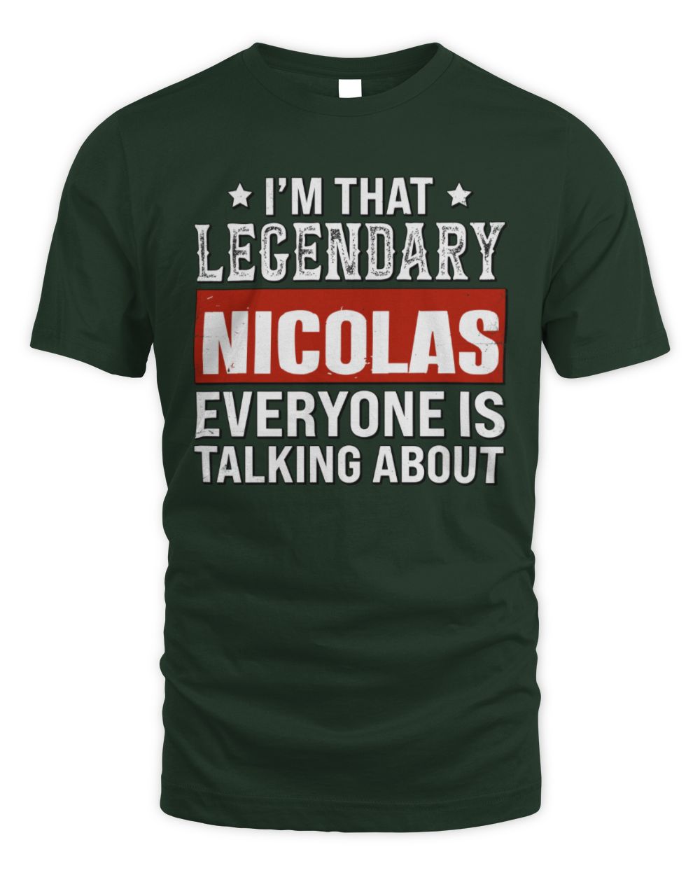 I'm That Legendary Name Everyone Is Talking About Funny Graphic T-Shirt NICOLAS M1-73 / Unisex Standard T-Shirt / forest green