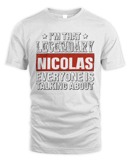 I'm That Legendary Name Everyone Is Talking About Funny Graphic T-Shirt NICOLAS M1-73 / Unisex Standard T-Shirt / white
