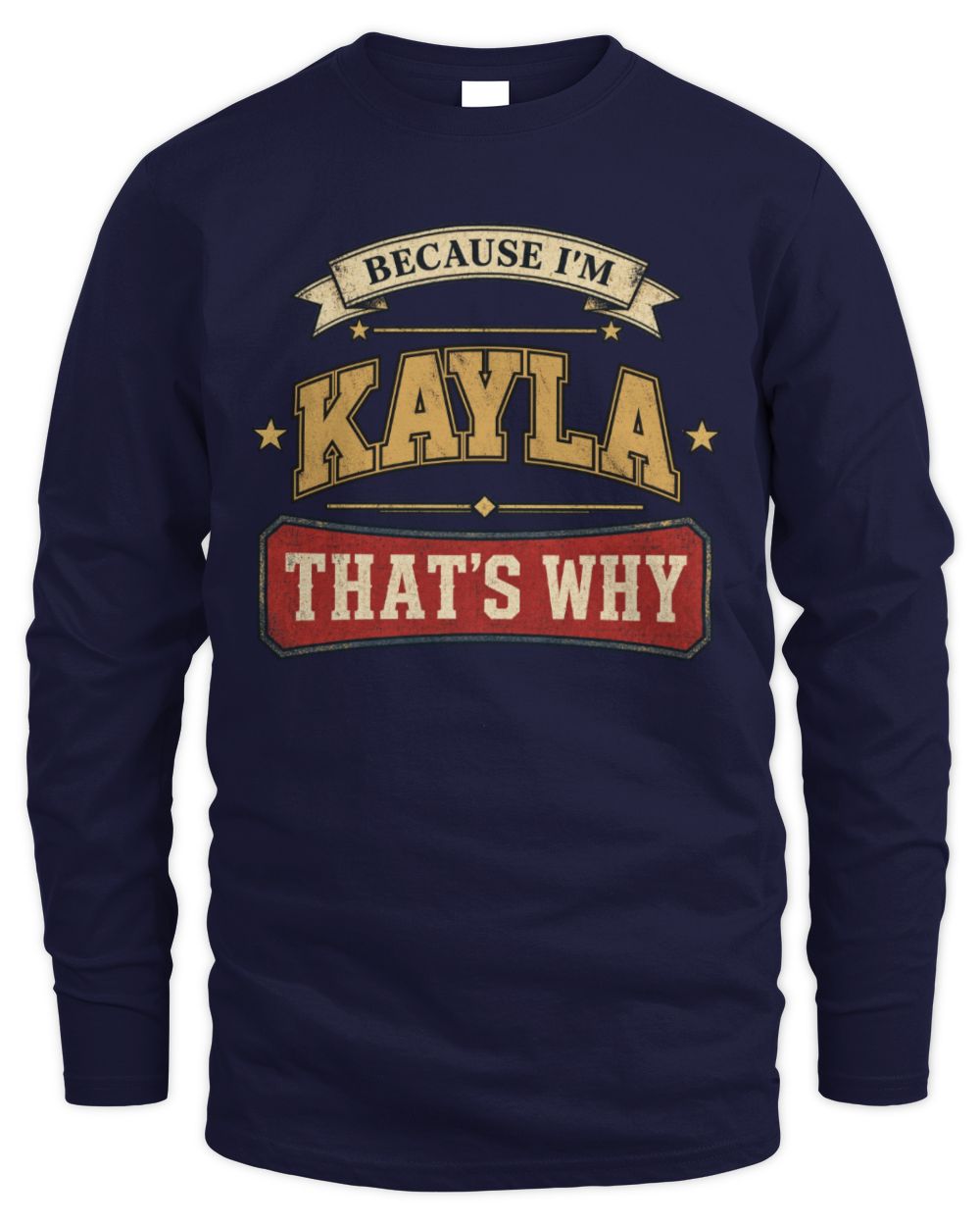 Because I'm Name That's Why Americana T-Shirt KAYLA M1-S88 / Men's Long Sleeved T-Shirt / navy
