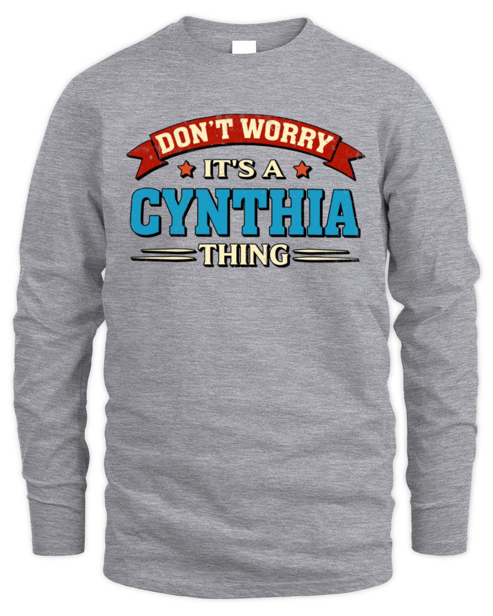 Don't Worry It's a Your Name Thing Funny Retro T-Shirt CYNTHIA M1-57 / Men's Long Sleeved T-Shirt / sport grey