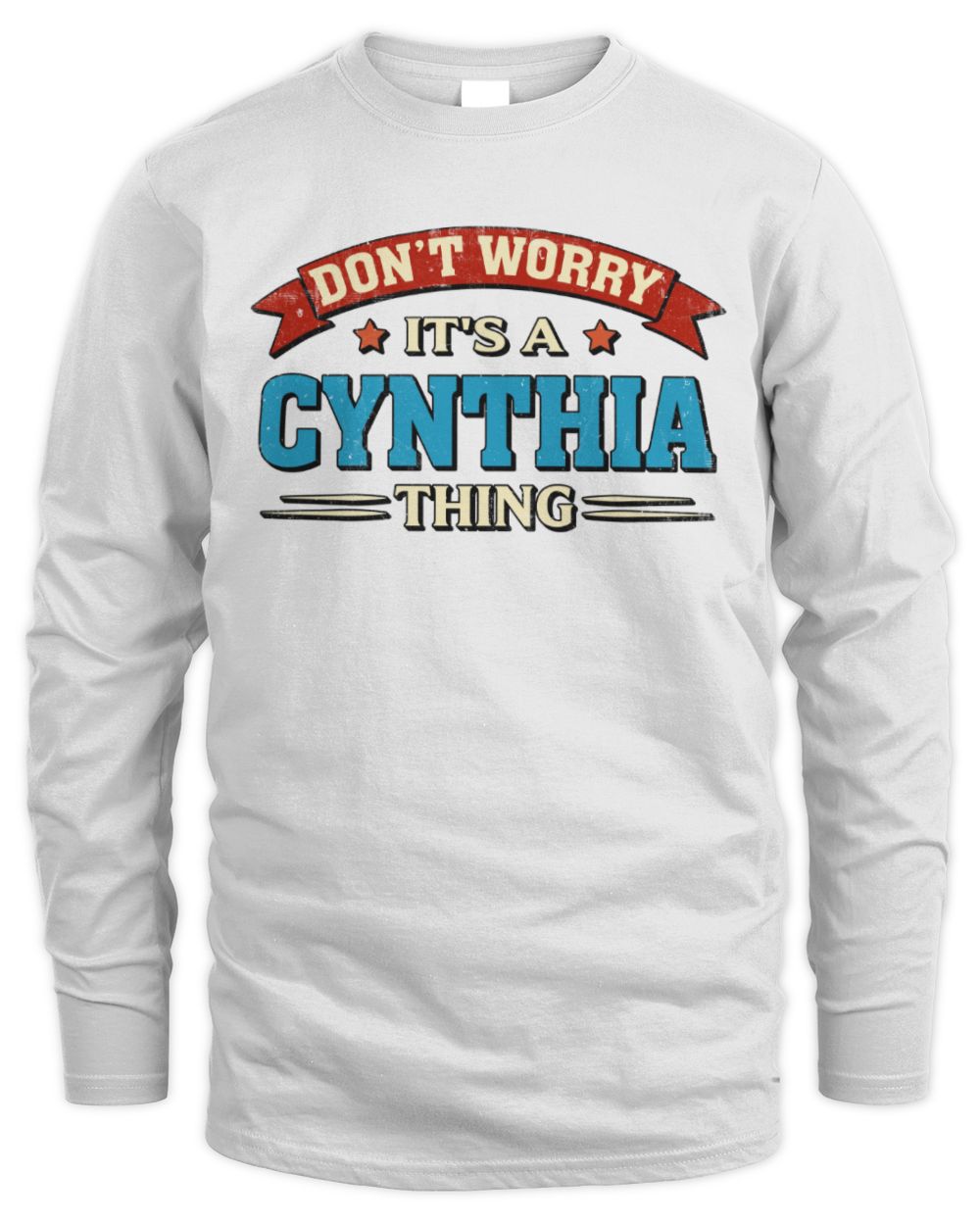Don't Worry It's a Your Name Thing Funny Retro T-Shirt CYNTHIA M1-57 / Men's Long Sleeved T-Shirt / white