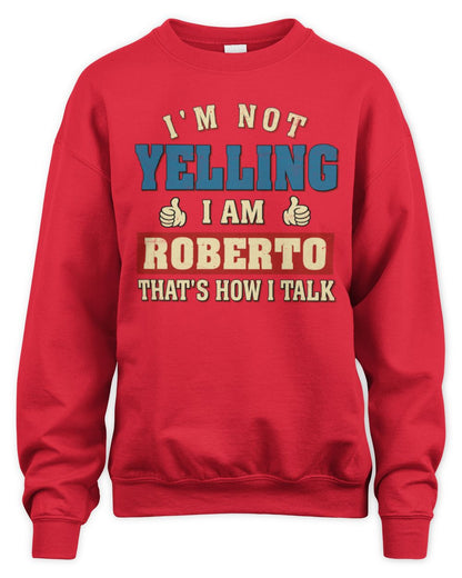 I'm Not Yelling I'm Name That's How I Talk Shirt ROBERTO M1-67 / Unisex Sweatshirt / red