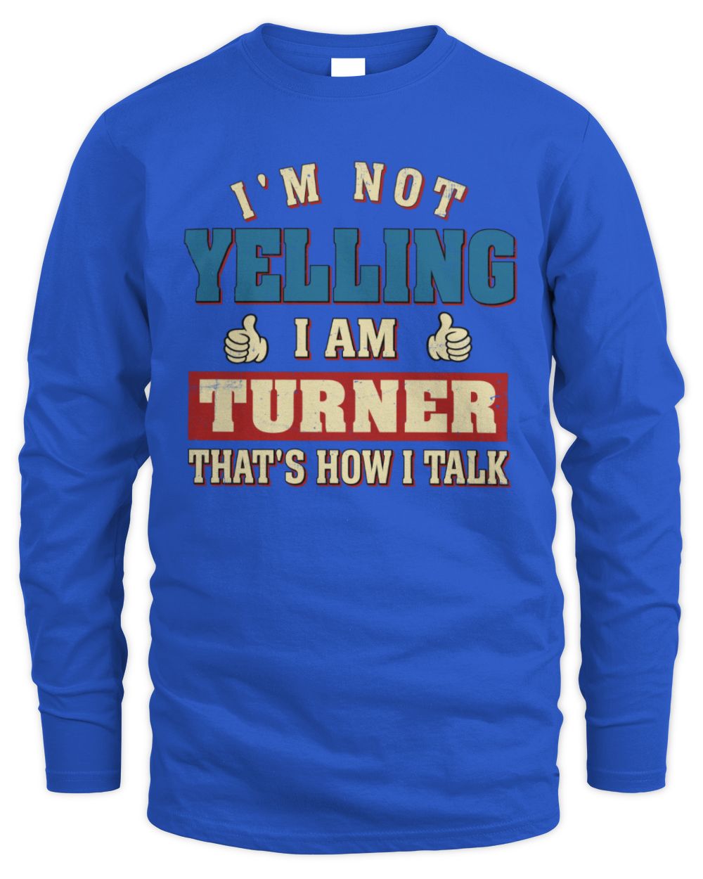 I'm Not Yelling I'm Name That's How I Talk Shirt TURNER M1-67 / Men's Long Sleeved T-Shirt / royal