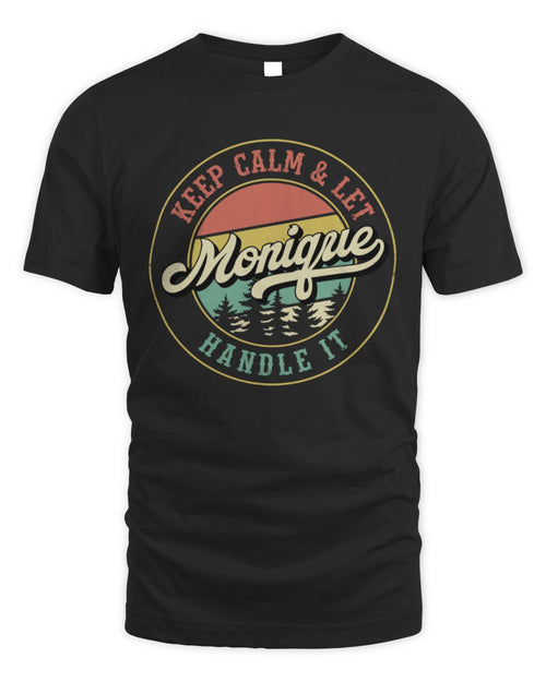 Keep Calm Let Your Name Handle It Retro T-Shirt MONIQUE M1-54 / Unisex Standard T-Shirt / black