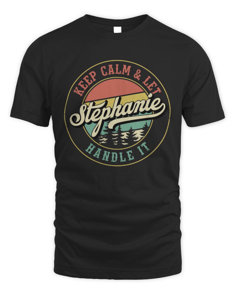 Keep Calm Let Your Name Handle It Retro T-Shirt STEPHANIE M1-54 / Unisex Standard T-Shirt / black