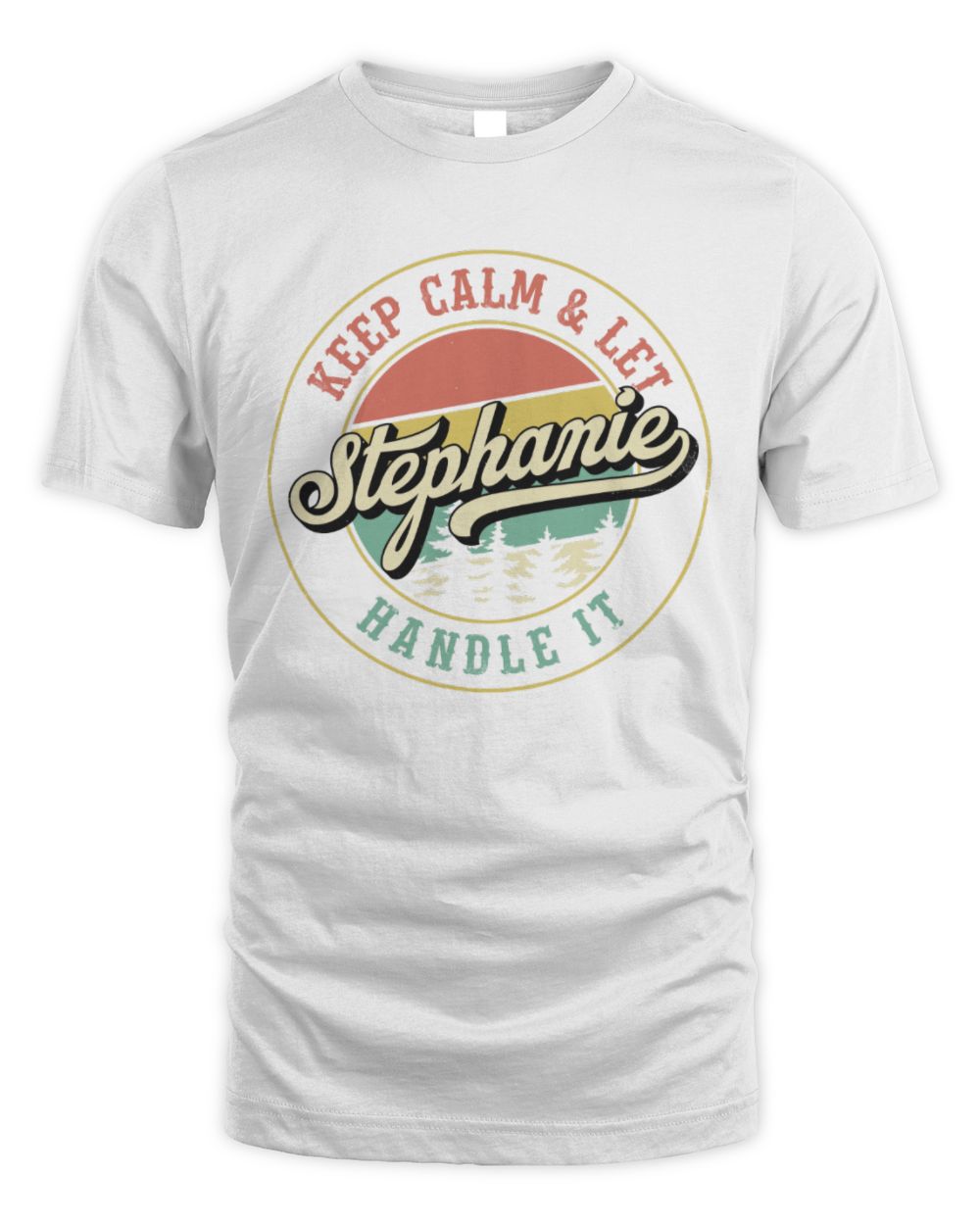 Keep Calm Let Your Name Handle It Retro T-Shirt STEPHANIE M1-54 / Unisex Standard T-Shirt / white