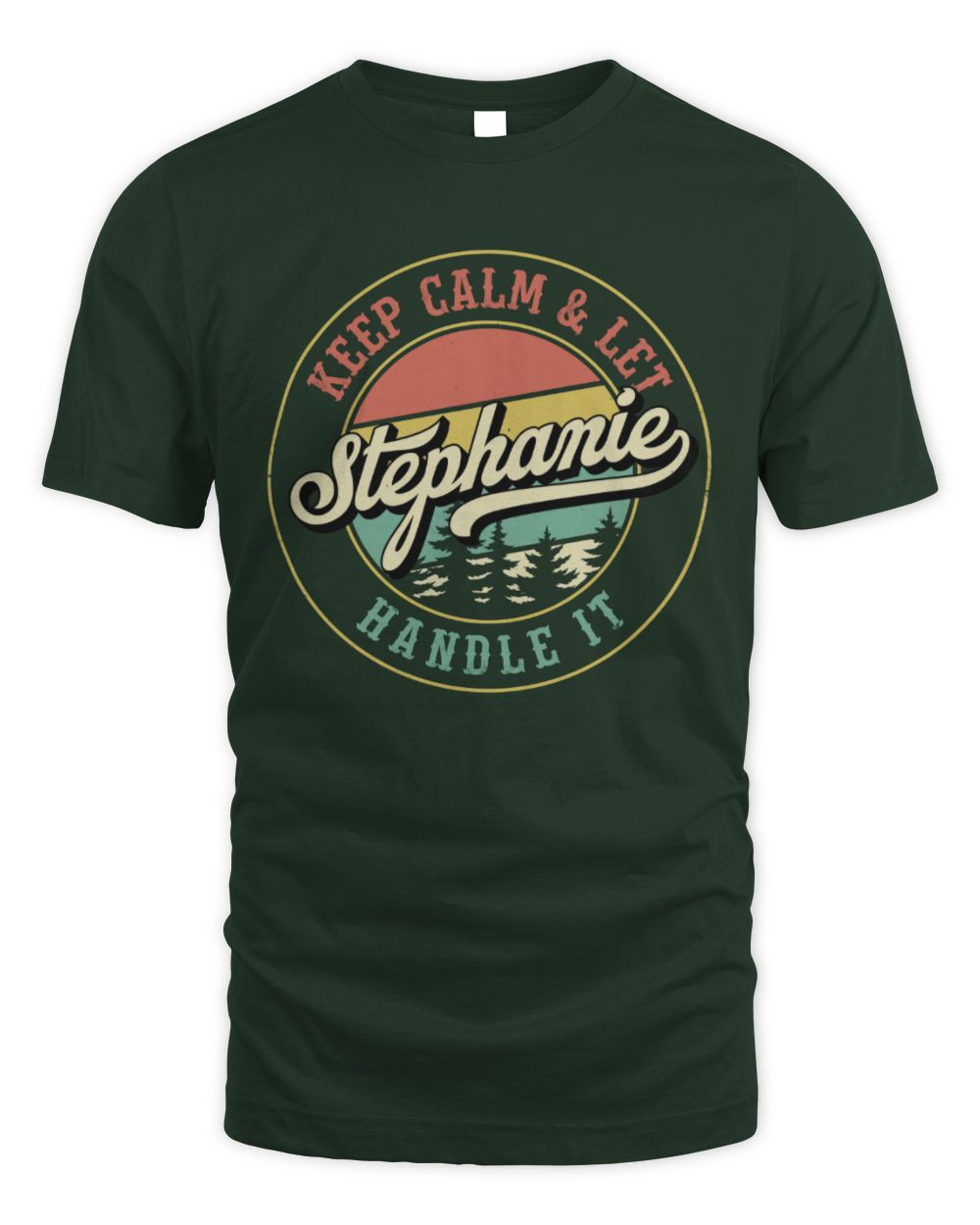 Keep Calm Let Your Name Handle It Retro T-Shirt STEPHANIE M1-54 / Unisex Standard T-Shirt / forest green