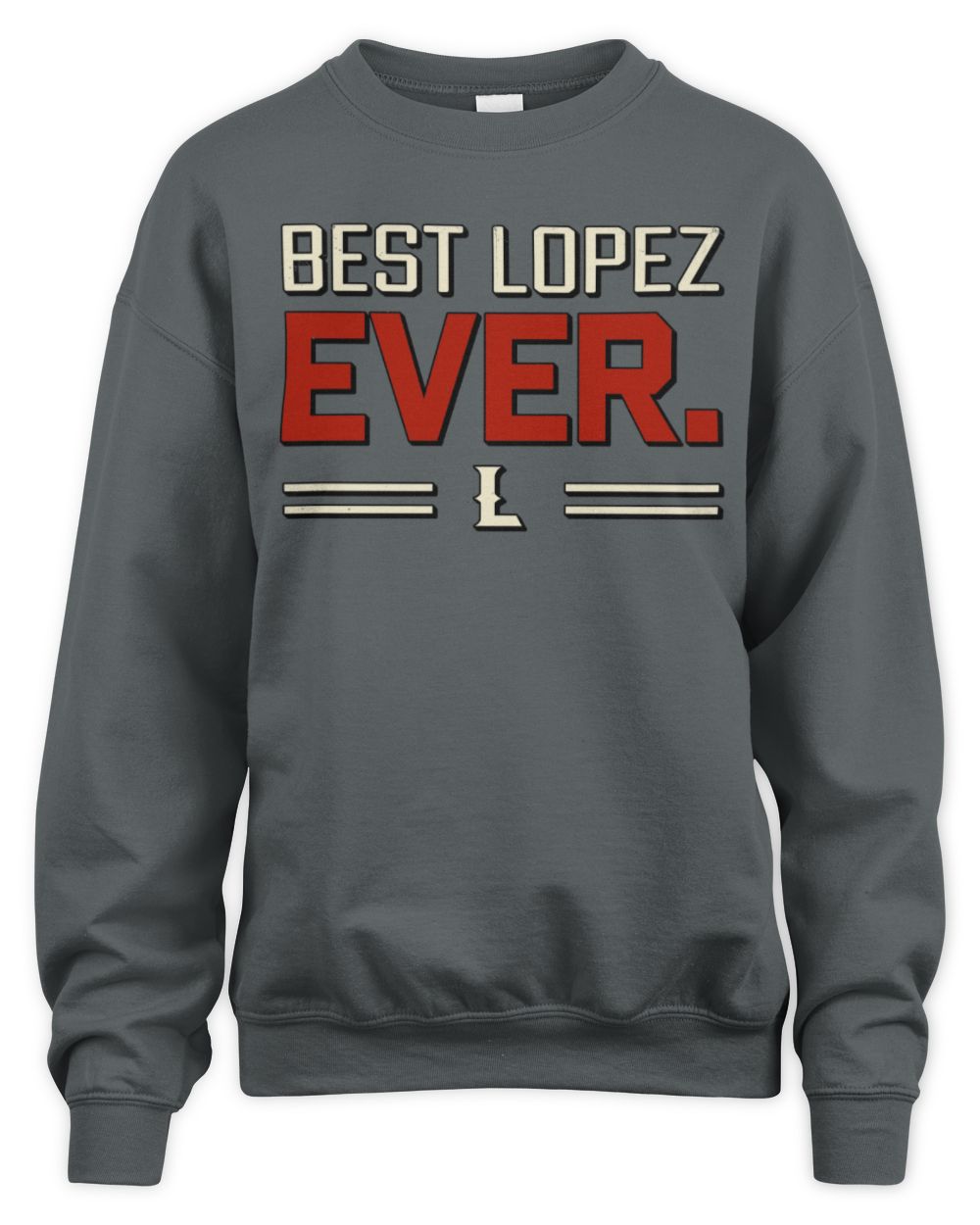 Best Your Name Ever Cool Shirt LOPEZ M1-58 / Unisex Sweatshirt / charcoal