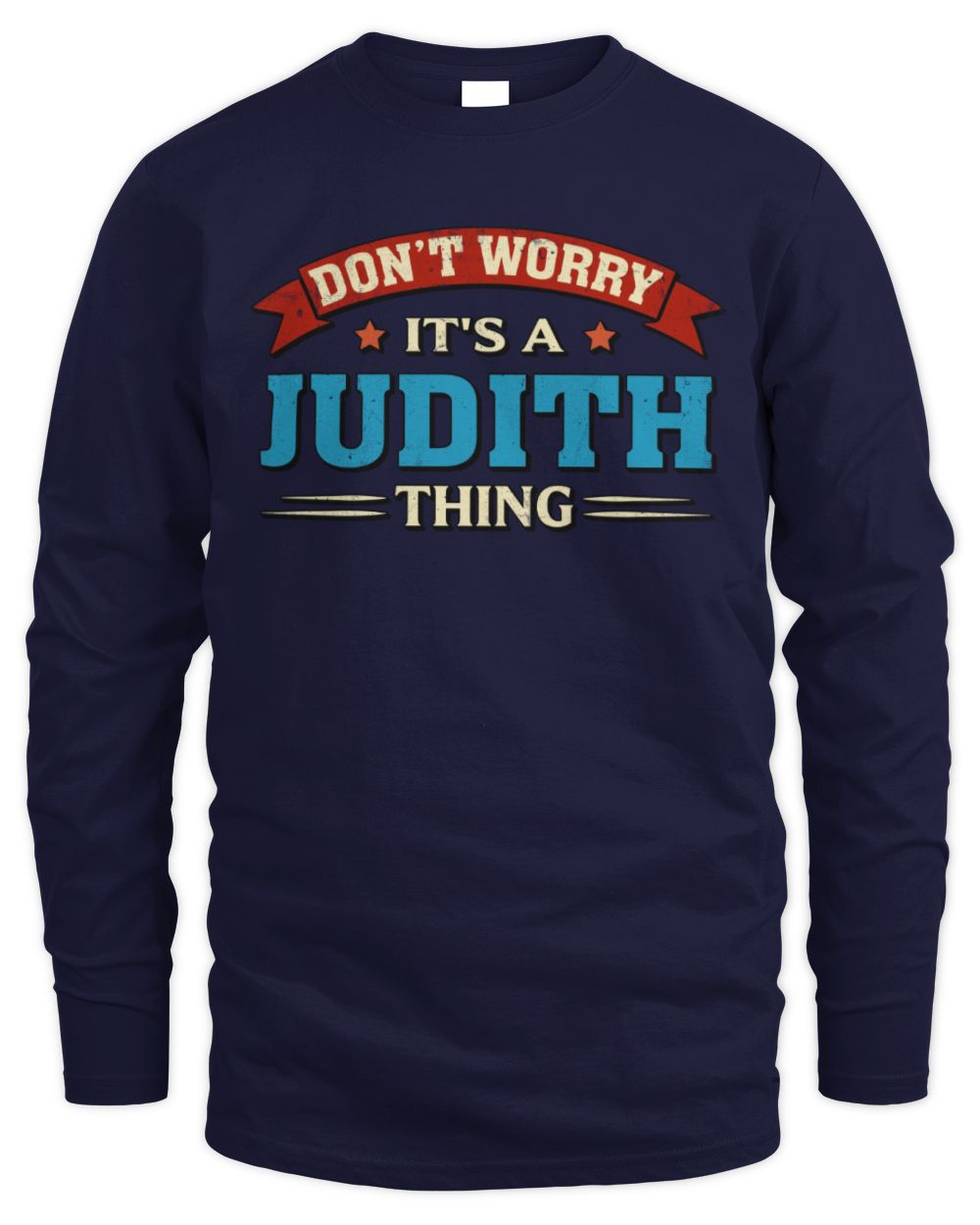 Don't Worry It's a Your Name Thing Funny Retro T-Shirt JUDITH M1-57 / Men's Long Sleeved T-Shirt / navy
