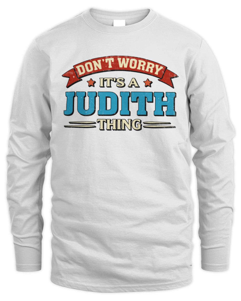 Don't Worry It's a Your Name Thing Funny Retro T-Shirt JUDITH M1-57 / Men's Long Sleeved T-Shirt / white