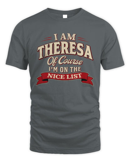 I'm Name Of Course I'm On The Nice List Funny Christmas Shirt THERESA M1-68 / Unisex Standard T-Shirt / charcoal